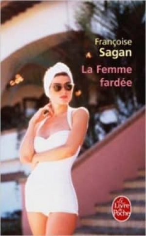 Françoise Sagan – La Femme Fardée