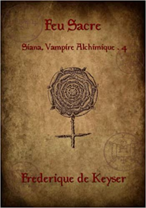 Frederique de Keyser – Siana, vampire alchimique, tome 4 : Feu sacré