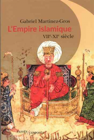 Gabriel Martinez-Gros – L’Empire islamique : VIIe-XIe siècles