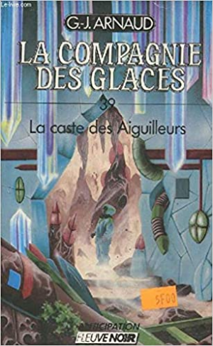 Georges-Jean Arnaud – La Compagnie des Glaces, tome 39 : La caste des Aiguilleurs