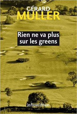 Gérard Muller – Rien ne va plus sur les greens