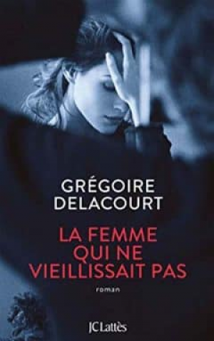 Grégoire Delacourt – La femme qui ne vieillissait pas