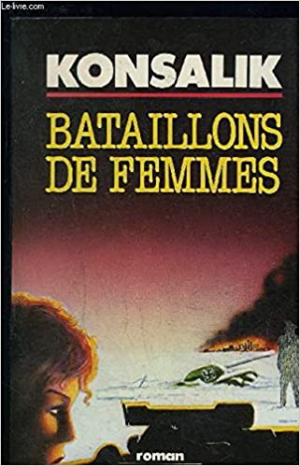 Heinz G. Konsalik – Bataillons de femmes