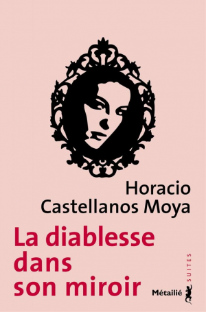 Horacio Castellanos Moya – La diablesse dans son miroir
