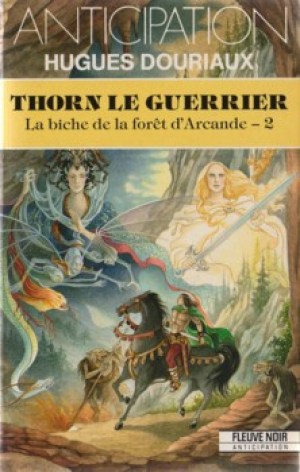 Hugues Douriaux – La biche de la forêt d’Arcande, tome 2 : Thorn le guerrier