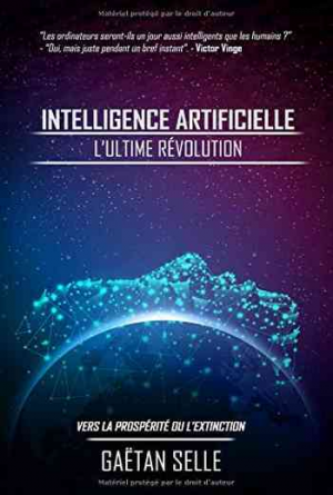 Intelligence artificielle – L’ultime révolution: Vers la prospérité ou l’extinction