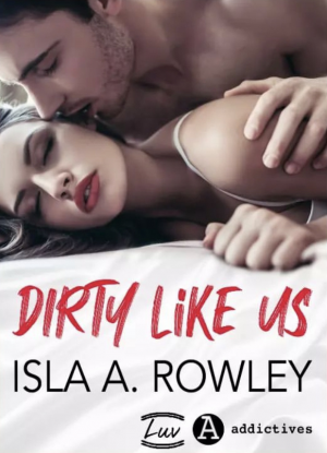 Isla A. Rowley – Dirty like us
