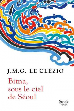 J. M. G. Le Clézio – Bitna, sous le ciel de Séoul