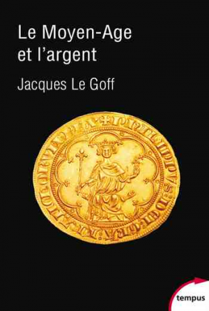 Jacques Le Goff – Le Moyen Age et l’argent