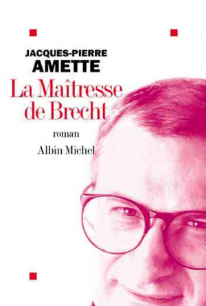 Jacques-Pierre Amette – La Maîtresse de Brecht
