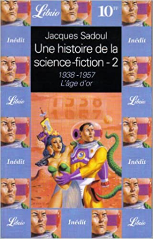 Jacques Sadoul – Une histoire de la science-fiction : l’âge d’or 1938-1957