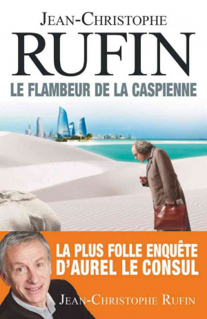 Jean-Christophe Rufin – Le flambeur de la Caspienne
