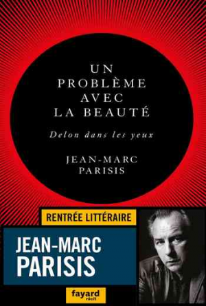 Jean-Marc Parisis – Un problème avec la beauté, Delon dans les yeux