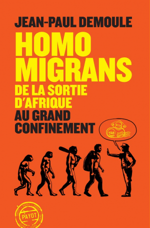 Jean-Paul Demoule – Homo Migrans : De la sortie d’Afrique au Grand Confinement