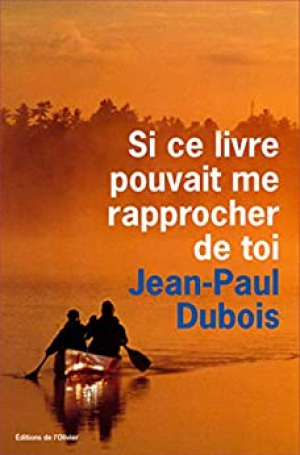 Jean-Paul Dubois – Si ce livre pouvait me rapprocher de toi