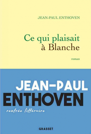 Jean-Paul Enthoven – Ce qui plaisait à Blanche