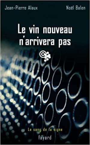 Jean-Pierre Alaux – Le sang de la vigne, tome 11 : Le vin nouveau n’arrivera pas