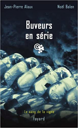 Jean-Pierre Alaux – Le sang de la vigne, tome 14 : Buveurs en série