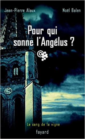 Jean-Pierre Alaux – Le sang de la vigne, tome 3 : Pour qui sonne l’Angélus ?