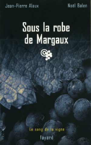 Jean-Pierre Alaux – Le sang de la vigne, tome 7 : Sous la robe de Margaux