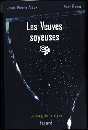 Jean-Pierre Alaux – Le sang de la vigne, tome 8 : Les Veuves soyeuses