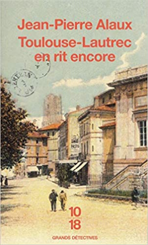 Jean-Pierre ALAUX – Toulouse-Lautrec en rit encore