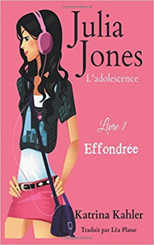 Julia Jones – L’adolescence, Tome 1 : Effondrée