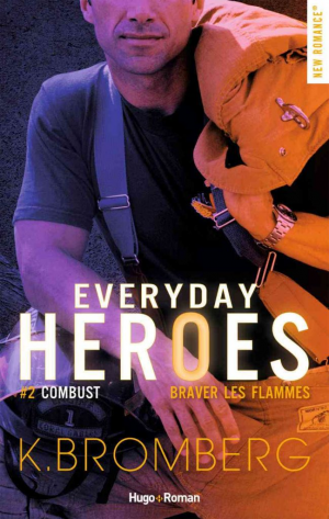 K. Bromberg – Everyday Heroes, Tome 2 : Combust