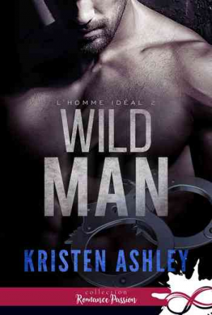 Kristen Ashley – L’homme idéal, Tome 2 : Wild Man
