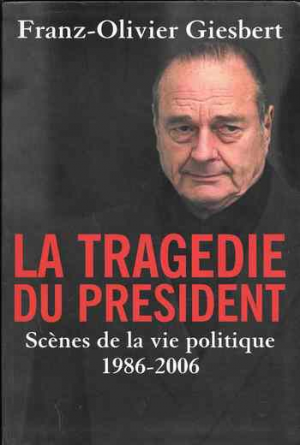 La tragédie du président: scènes de la vie politique, 1986-2006