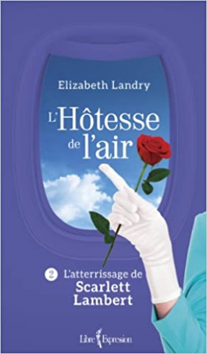 Landry Elizabeth – L’hôtesse de l’air, tome 2 : L’atterrissage de Scarlett Lambert