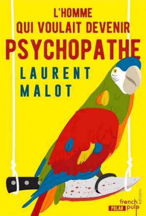 Laurent Malot – L’homme qui voulait devenir psychopathe
