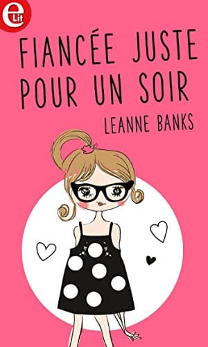 Leanne Banks – Fiancée juste pour un soir