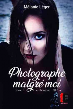 Léger Mélanie – Photographe Malgré Moi – Tome 1: Chambre 1015