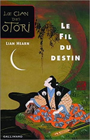 Lian Hearn – Le Clan des Otori Tome 5 : Le Fil du destin
