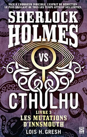 Loïs H. Gresh – Sherlock Holmes vs Cthulhu, Tome 3 : Les mutations d’Innsmouth