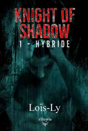 Loïs-Ly – Knight of shadow: Tome 1 – Hybride