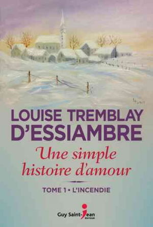 Louise Tremblay d’Essiambre – Une simple histoire d’amour – Tome 1: L’incendie