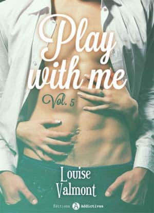 Louise Valmont – Play with me – Tome 5