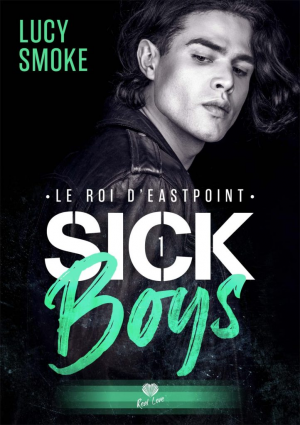 Lucy Smoke – Sick Boys, Tome 1 : Le Roi d’Eastpoint