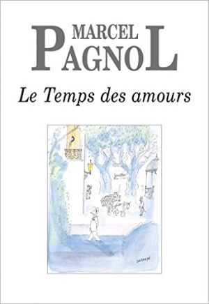 Marcel Pagnol – Le Temps des amours