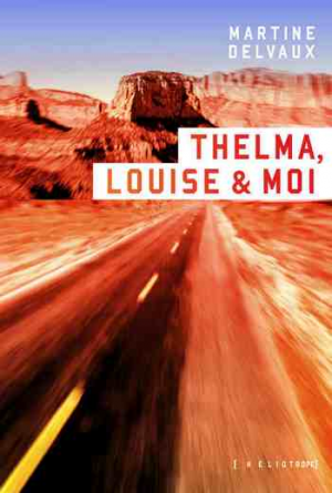 Martine Delvaux – Thelma, Louise & moi