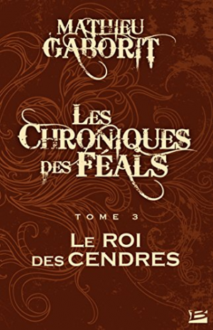 Mathieu Gaborit – Le Roi des Cendres: Les Chroniques des Féals, T3