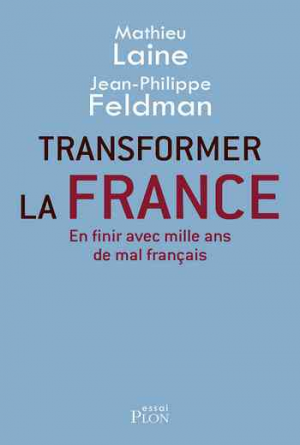 Mathieu Laine et Jean-Philippe Feldman – Transformer la France
