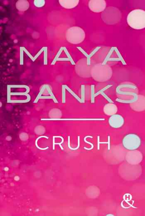Maya Banks – Crush (Intégrale)