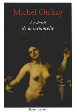 Michel Onfray – Le Deuil de la mélancolie