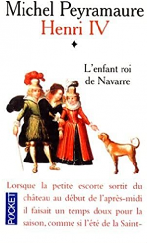Michel Peyramaure – Henri IV. Tome 1 : L’enfant roi de Navarre