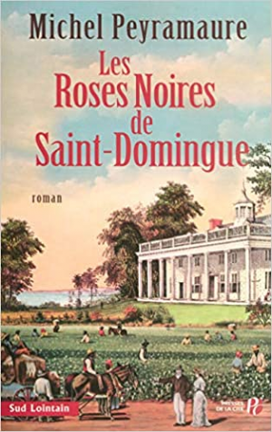 Michel Peyramaure – Les roses noires de Saint-Domingue