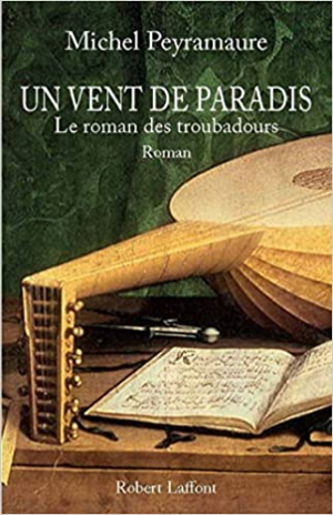 Michel PEYRAMAURE – Un vent de paradis : Le roman des troubadours