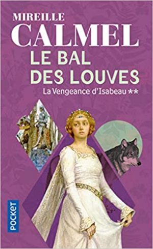 Mireille CALMEL – Le Bal des louves, Tome 2 : La Vengeance d’Isabeau